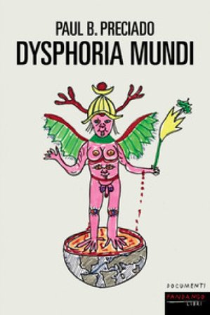 Dysphoria mundi Paul B. Preciado