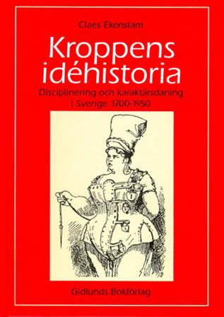 Kroppens idéhistoria : disciplinering och karaktärsdaning i Sverige 1700-19 - Bok av Claes Ekenstam - Häfte