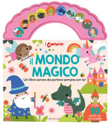 Il mondo magico. I canterini. Ediz. a colori
