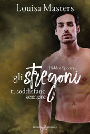 Gli stregoni ti soddisfano sempre. Hidden species. Vol. 4 Louisa Masters