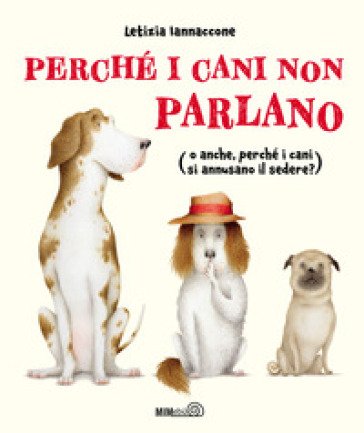 Perché i cani non parlano (o anche, perché i cani si annusano il sedere?) Letizia Iannaccone