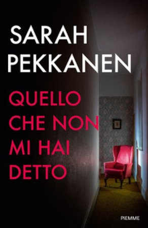 Quello che non mi hai detto Sarah Pekkanen