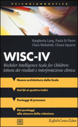 WISC-IV Wechsler Intelligence Scale for Children: lettura dei risultati e interpretazione clinica Margherita Lang