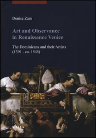 Art and observance in renaissance Venice. The dominicans and their artists (1391- ca. 1545) Denise Zaru