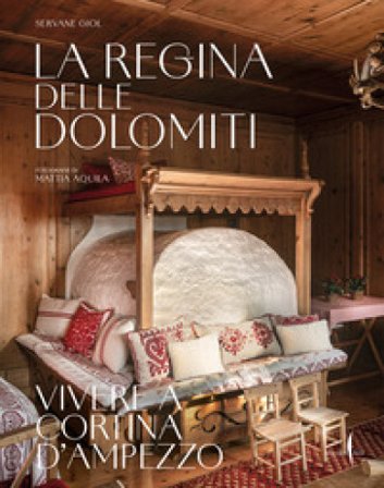 La regina delle Dolomiti. Vivere a Cortina d'Ampezzo. Ediz. a colori Servane Giol