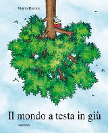 Il mondo a testa in giù. Ediz. a colori Mario Ramos