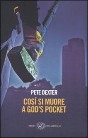 Cosí si muore a God's Pocket Pete Dexter