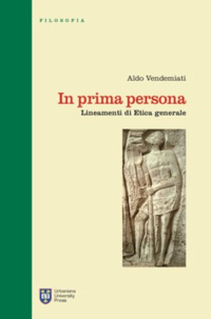 In prima persona. Lineamenti di etica generale. Ediz. integrale Aldo Vendemiati
