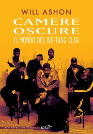 Camere oscure. Il mondo del Wu-Tang Clan Will Ashon