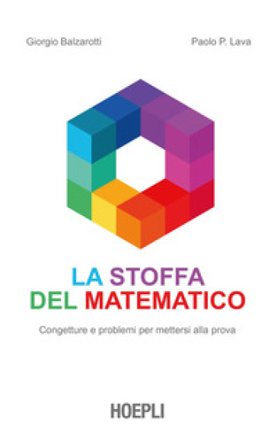 La stoffa del matematico. Congetture e problemi per mettersi alla prova Giorgio Balzarotti