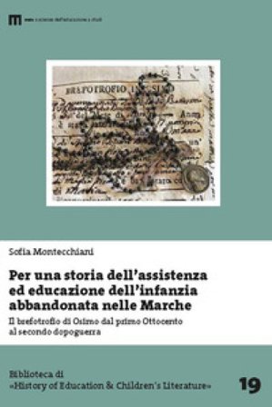Per una storia dell'assistenza ed educazione dell'infanzia abbandonata nelle Marche. Il brefotrofio di Osimo dal primo Ottocento al secondo dopoguerra