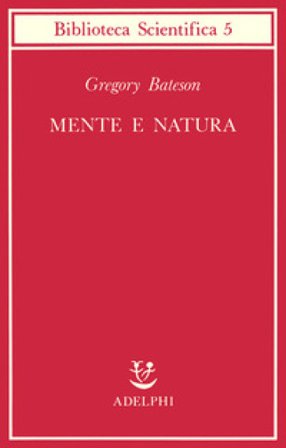 Mente e natura. Un'unità necessaria Gregory Bateson