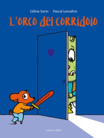 L'orco del corridoio. Ediz. a colori Pascal Lemaitre