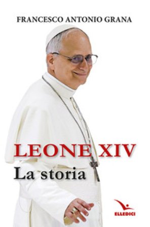 Leone XIV. La storia Francesco Antonio Grana