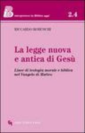 La Legge nuova e antica di Gesù. Linee di teologia morale e biblica nel Vangelo di Matteo Riccardo Robuschi