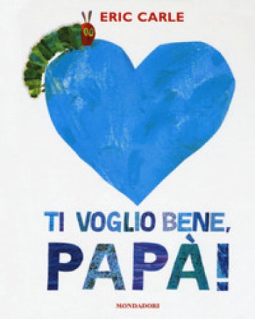 Ti voglio bene, papà! Ediz. a colori Eric Carle
