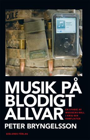 Musik på blodigt allvar : en studie av musikens roll i krig och konflikter - Bok av Peter Bryngelsson - Danskt band