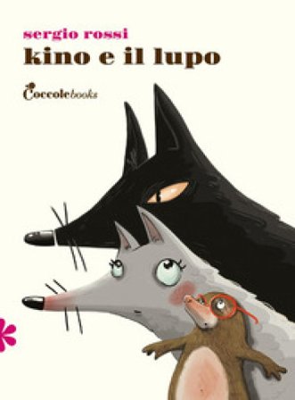 Kino e il lupo. Ediz. illustrata Sergio Rossi