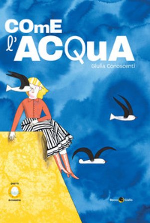 Come l'acqua. Ediz. illustrata Giulia Conoscenti