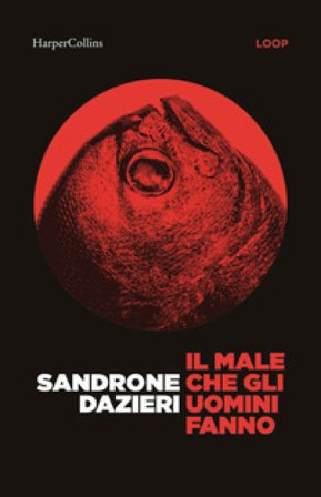 Il male che gli uomini fanno Sandrone Dazieri