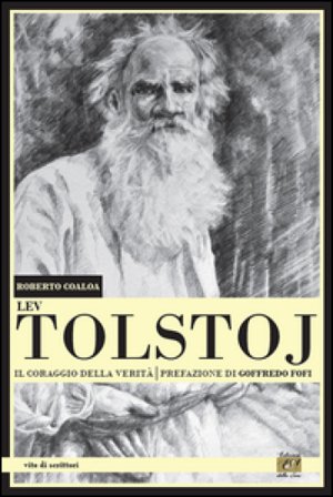Lev Tolstoj. Il coraggio della verità Roberto Coaloa