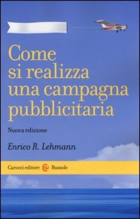 Come si realizza una campagna pubblicitaria Enrico R. Lehmann