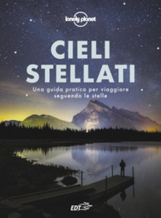 Cieli stellati. Una guida pratica per viaggiare seguendo le stelle Valerie Stimac