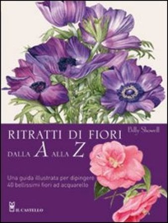 Ritratti di fiori dalla A alla Z Billy Showell