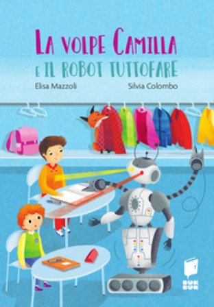 La volpe Camilla e il robot tuttofare. Ediz. a colori Elisa Mazzoli