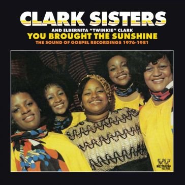 You brought the sunshine: the sound of g CLARK SISTERS