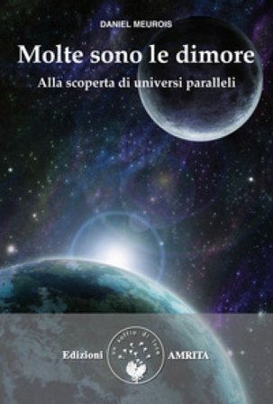 Molte sono le dimore. Alla scoperta di universi paralleli Daniel Meurois