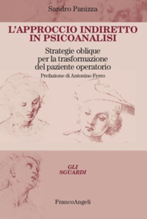 L'approccio indiretto in psicoanalisi. Strategie oblique per la trasformazione del paziente operatorio Sandro Panizza
