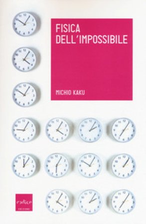 Fisica dell'impossibile Michio Kaku