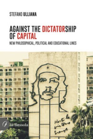Against the dictatorship of capital. New philosophical, political and educational lines Stefano Ulliana