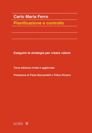 Pianificazione e controllo. Eseguire la strategia per creare valore Carlo Maria Ferro