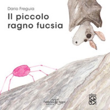 Il piccolo ragno fucsia. Ediz. a colori Dario Freguia