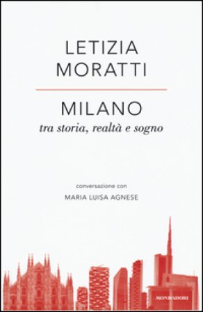 Milano tra storia, realtà e sogno. Conversazione con Maria Luisa Agnese Letizia Moratti