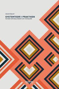 Systemteori i praktiken : Konsten att lösa problem och nå resultat