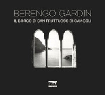 Il borgo di San Fruttuoso di Camogli Gianni Berengo Gardin