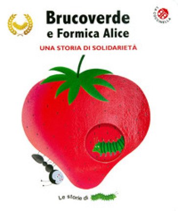 Brucoverde e Formica Alice. Una storia di solidarietà. Le storie di Brucoverde. Ediz. a colori Giovanna Mantegazza