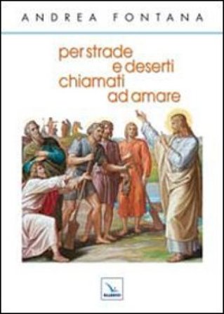 Per strade e deserti, chiamati ad amare Andrea Fontana