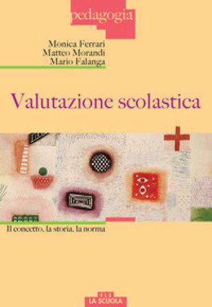 Valutazione scolastica. Il concetto, la storia, la norma Monica Ferrari