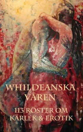 Whildeanska våren : 113 röster om kärlek & erotik - Bok av Else Cederborg, Ulla Friberg, m.fl. - Häfte