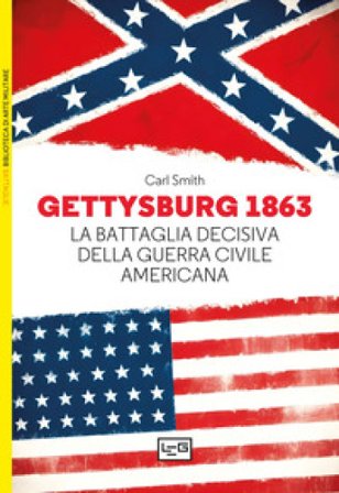Gettysburg 1863. La battaglia decisiva della guerra civile americana Carl Smith