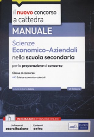Il nuovo concorso a cattedra. Scienze economico-aziendali nella scuola secondaria. Prova scritta e orale. Classe di concorso A45. Con espansione 