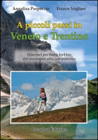 A piccoli passi in Veneto e Trentino. Itinerari per baby trekker dal marsupio allo scarponcino Annalisa Porporato