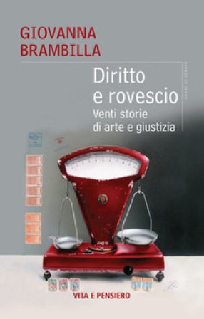 Diritto e rovescio. Venti storie di arte e giustizia Giovanna Brambilla