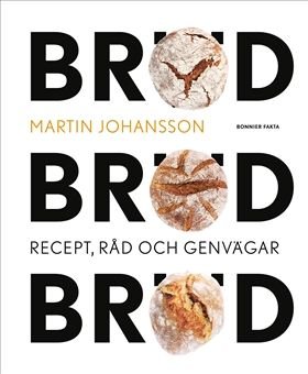 Bröd, bröd, bröd : recept, råd och genvägar