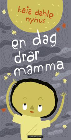 En dag drar mamma - Bok av Kaia Dahle Nyhus - Hardback