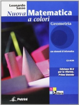 Nuova matematica a colori. Geometria. Con quaderno di recupero. Ediz. blu. Per le Scuole superiori. Con CD-ROM. Con espansione online Leonardo Sasso